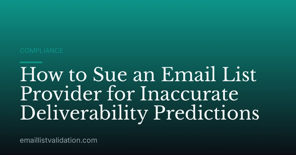 How to Sue an Email List Provider for Inaccurate Deliverability Predictions