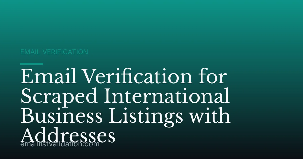 Email Verification for Scraped International Business Listings with Addresses