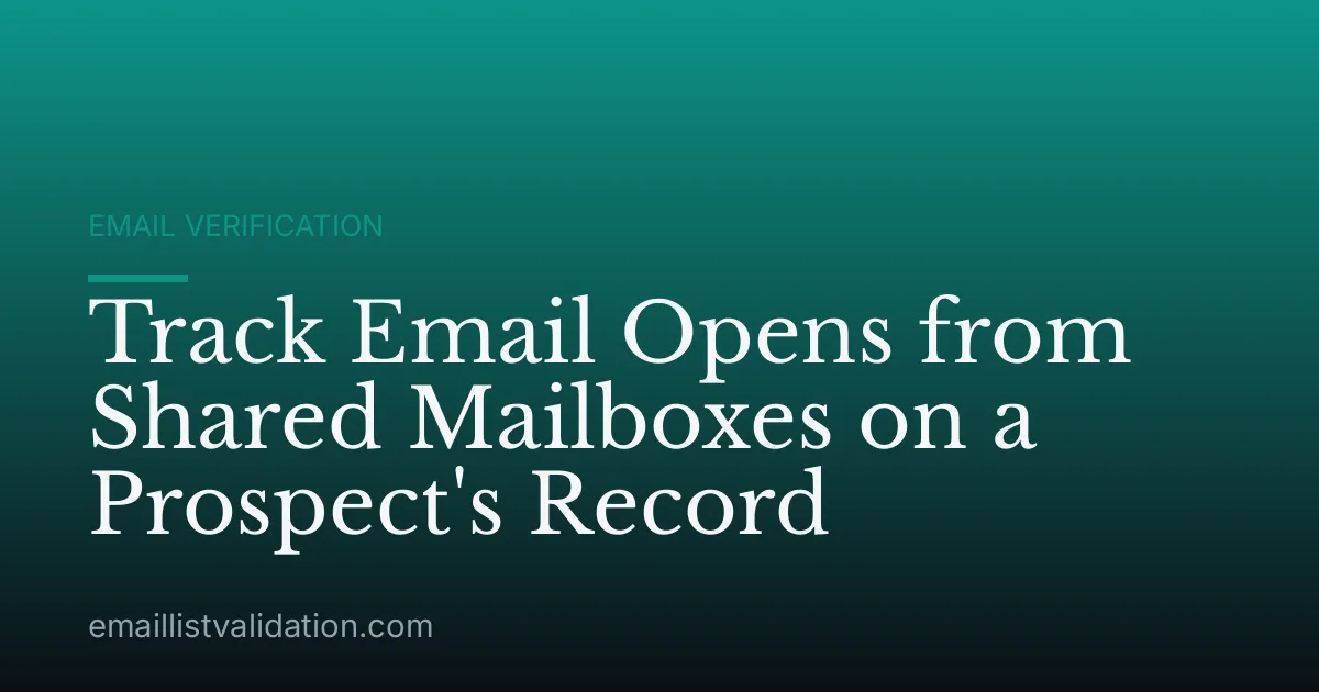 Track Email Opens from Shared Mailboxes on a Prospect's Record