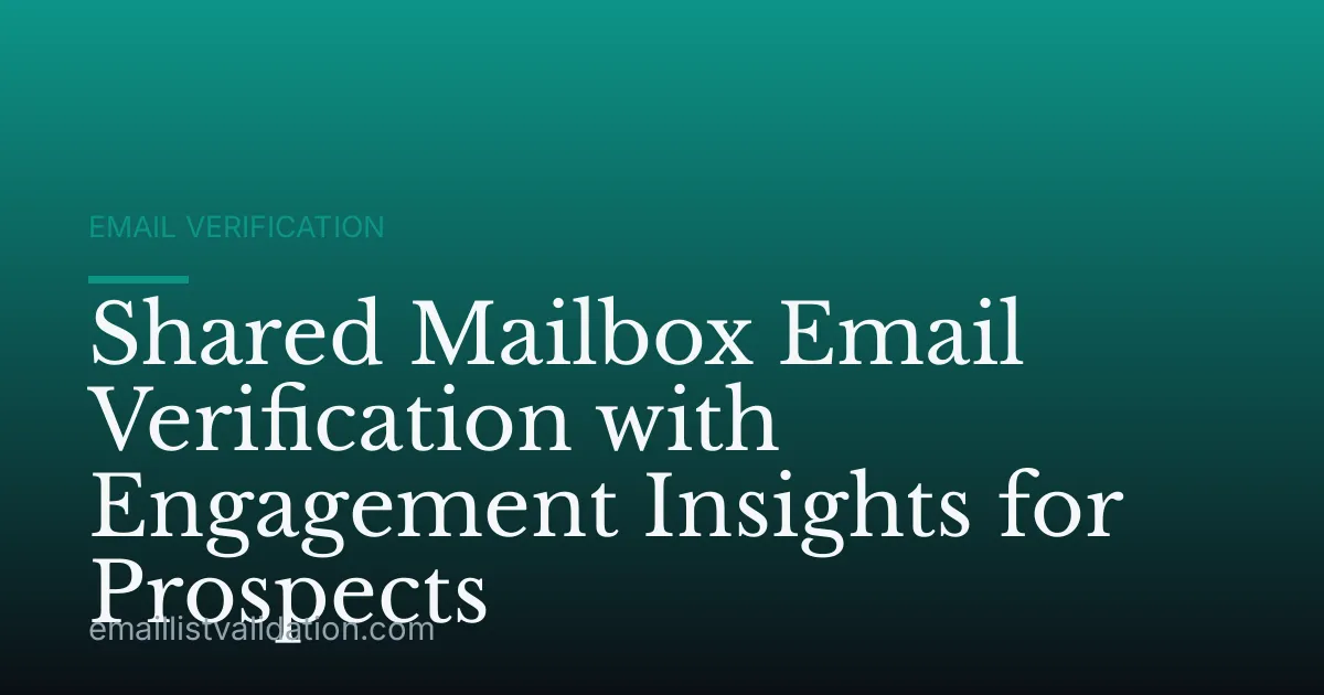 Shared Mailbox Email Verification with Engagement Insights for Prospects