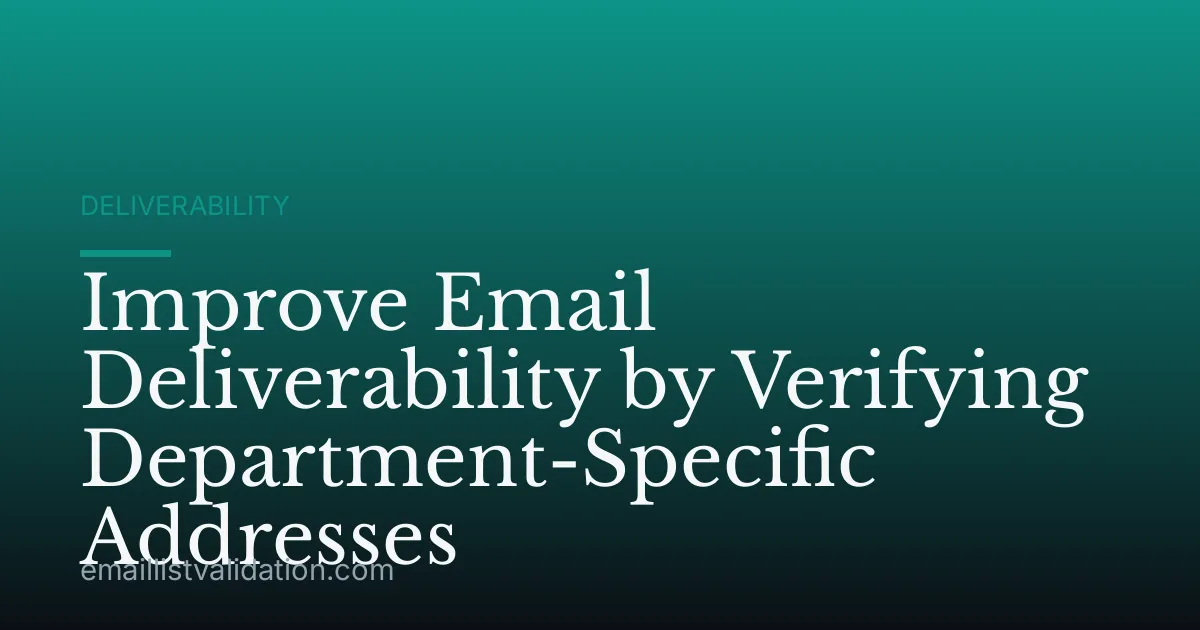 Improve Email Deliverability by Verifying Department-Specific Addresses