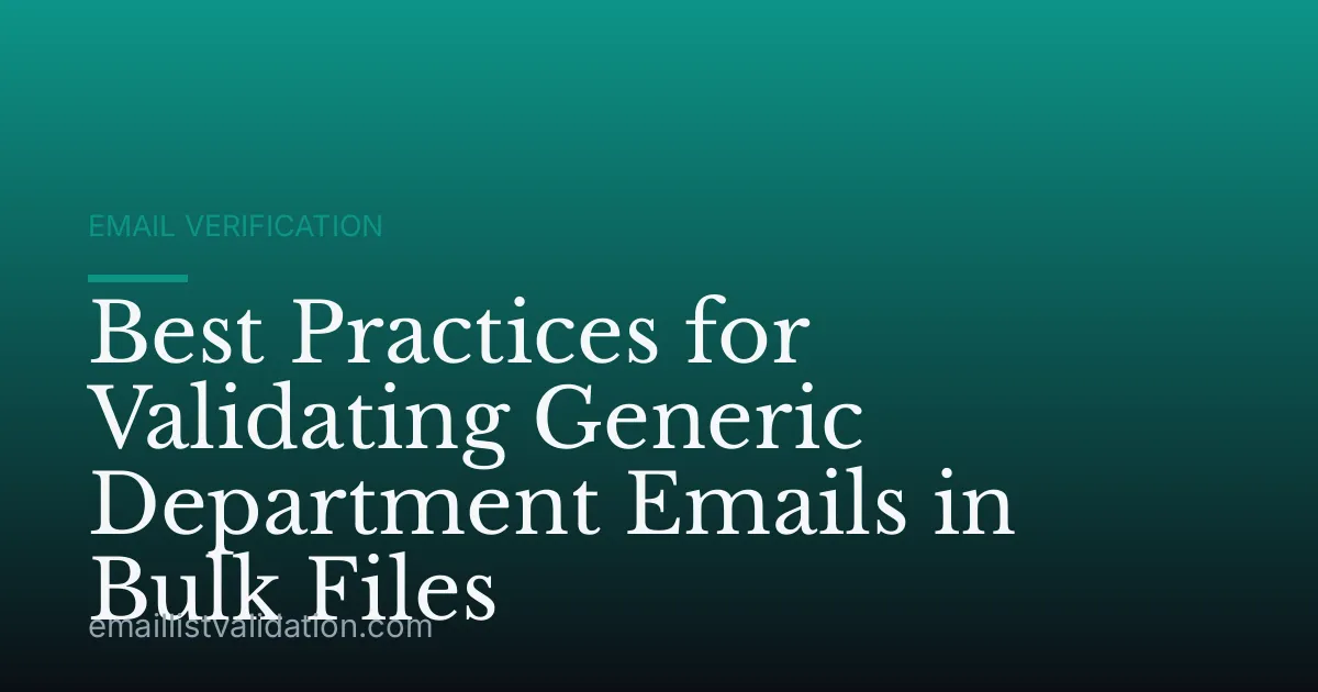Best Practices for Validating Generic Department Emails in Bulk Files