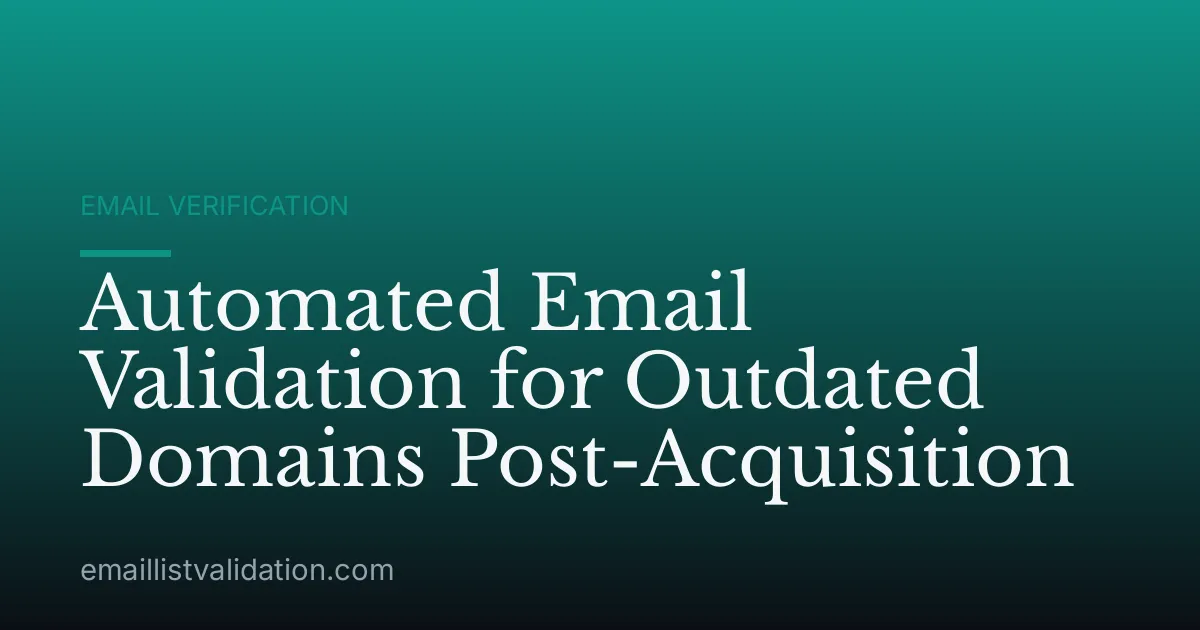 Automated Email Validation for Outdated Domains Post-Acquisition