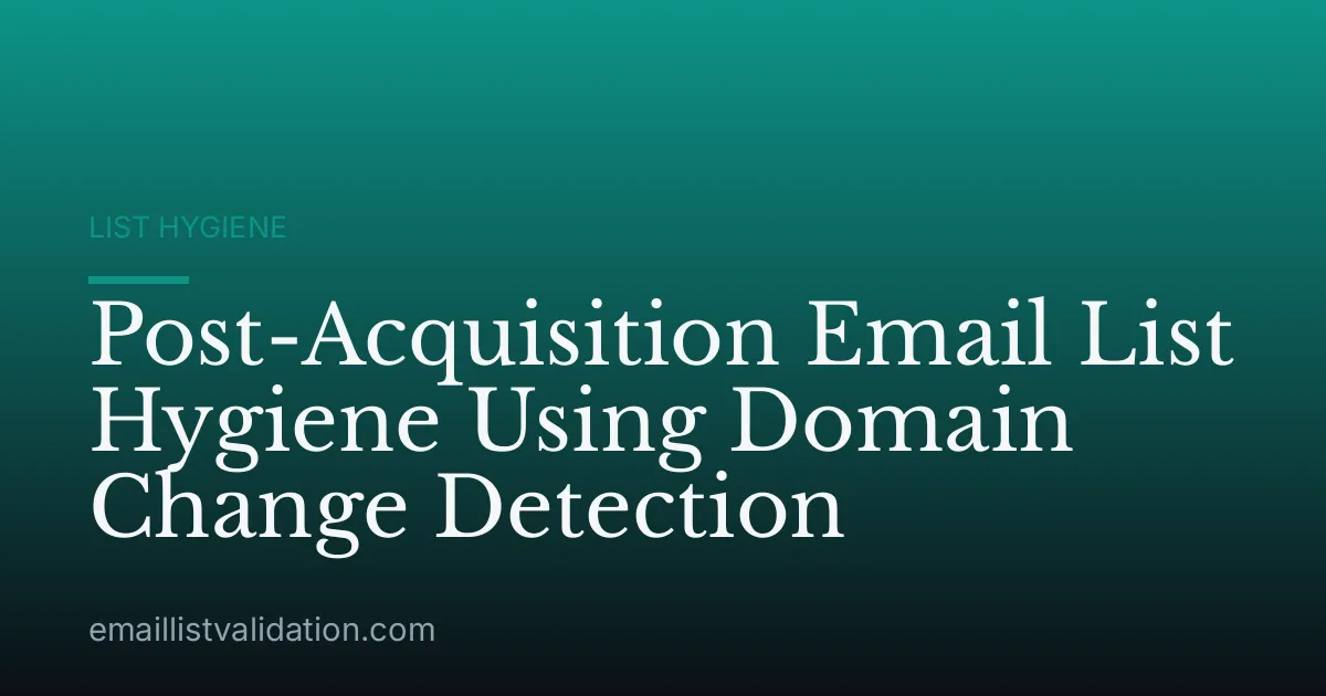 Post-Acquisition Email List Hygiene Using Domain Change Detection
