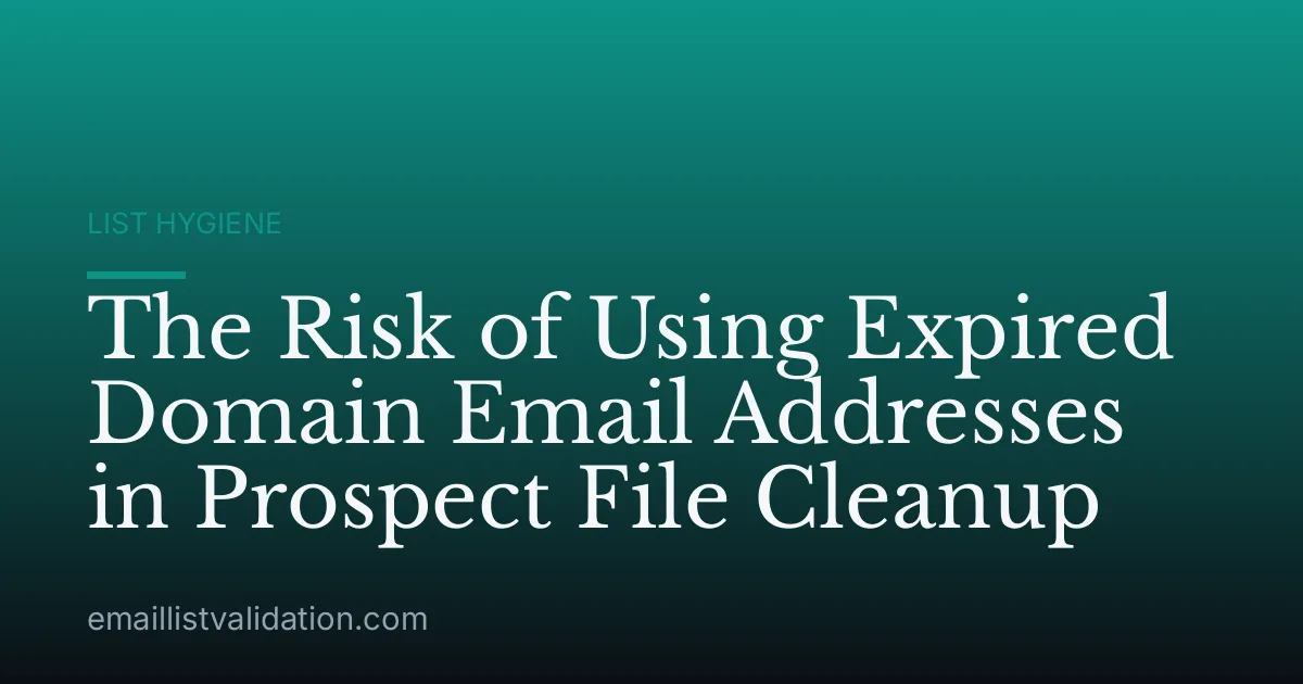 The Risk of Using Expired Domain Email Addresses in Prospect File Cleanup