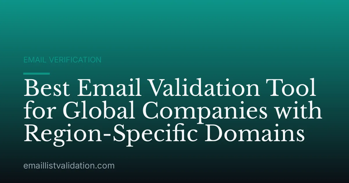 Best Email Validation Tool for Global Companies with Region-Specific Domains