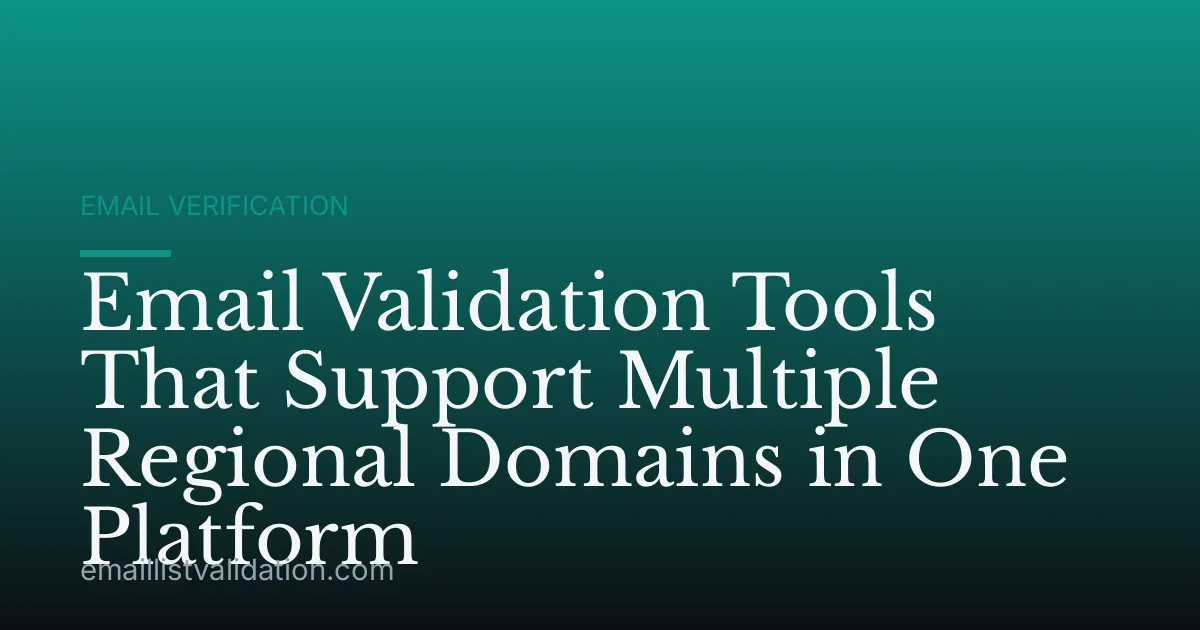 Email Validation Tools That Support Multiple Regional Domains in One Platform