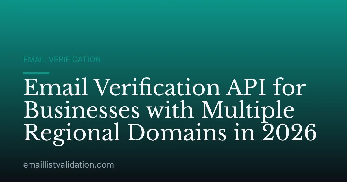Email Verification API for Businesses with Multiple Regional Domains in 2026