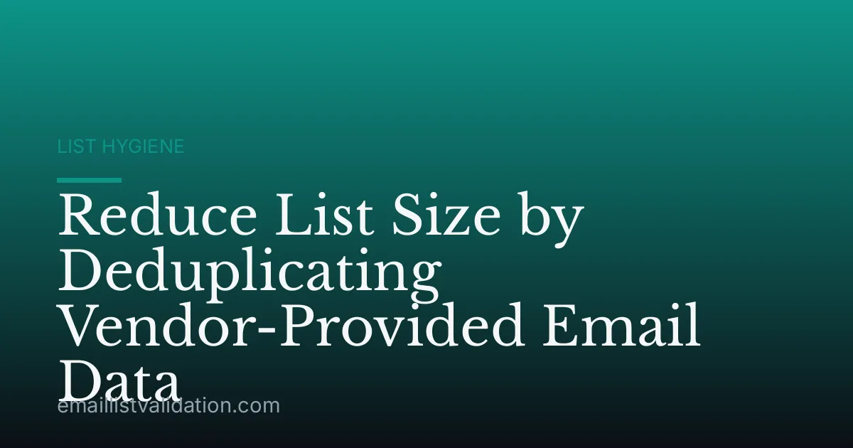 Reduce List Size by Deduplicating Vendor-Provided Email Data