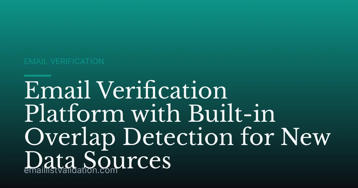Email Verification Platform with Built-in Overlap Detection for New Data Sources