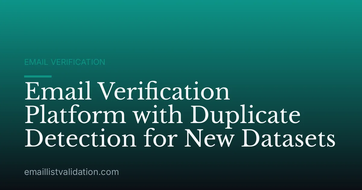 Email Verification Platform with Duplicate Detection for New Datasets