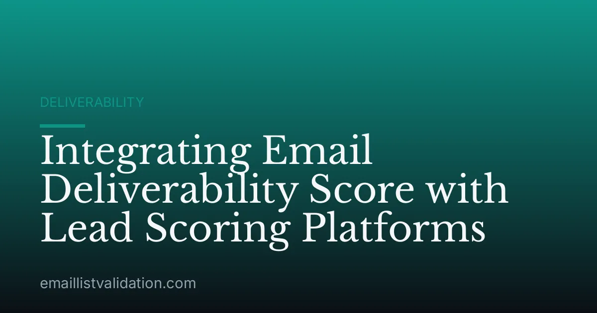Integrating Email Deliverability Score with Lead Scoring Platforms