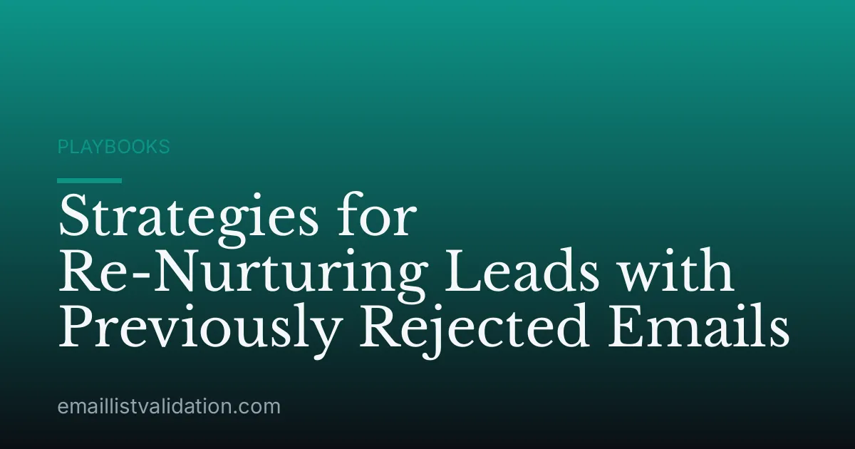 Strategies for Re-Nurturing Leads with Previously Rejected Emails
