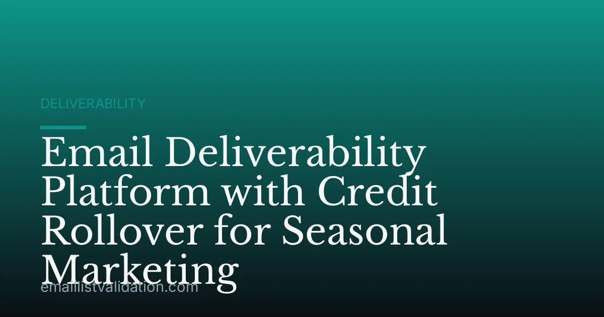 Email Deliverability Platform with Credit Rollover for Seasonal Marketing