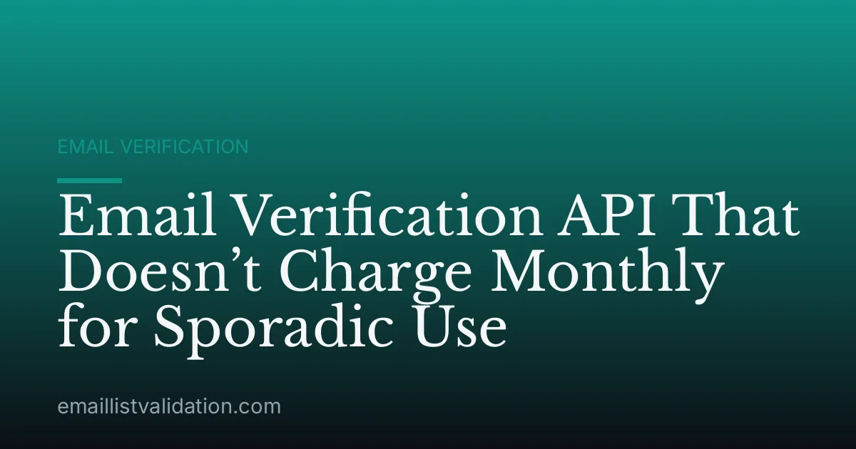 Email Verification API That Doesn’t Charge Monthly for Sporadic Use