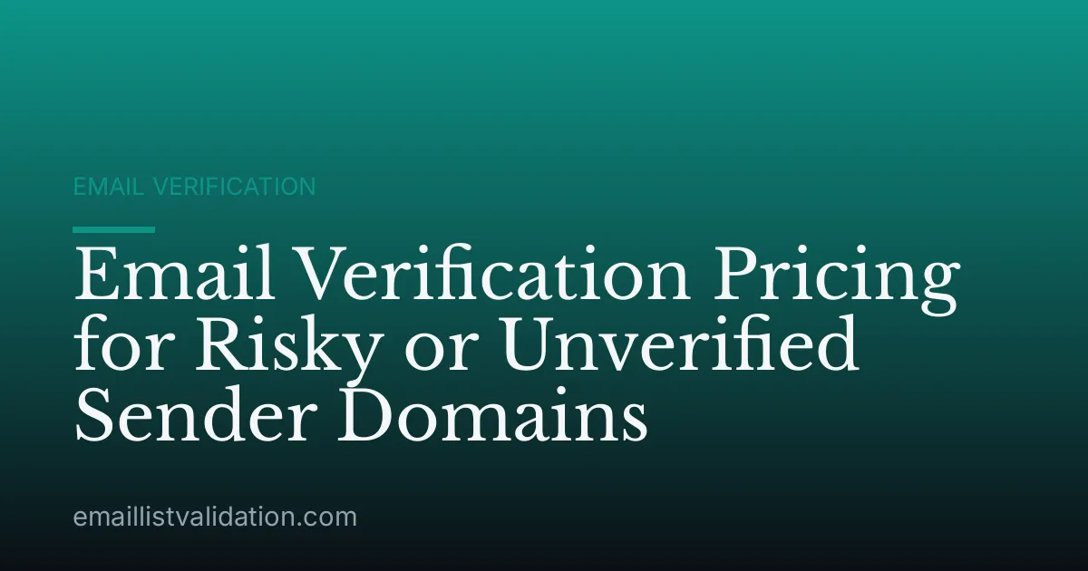Email Verification Pricing for Risky or Unverified Sender Domains