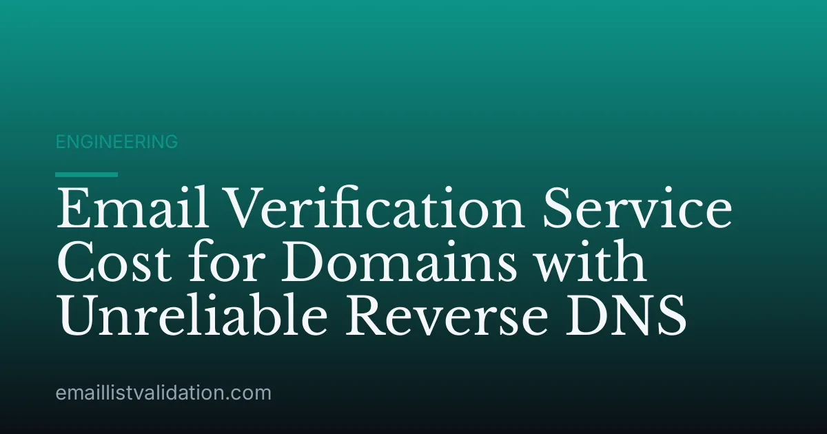 Email Verification Service Cost for Domains with Unreliable Reverse DNS