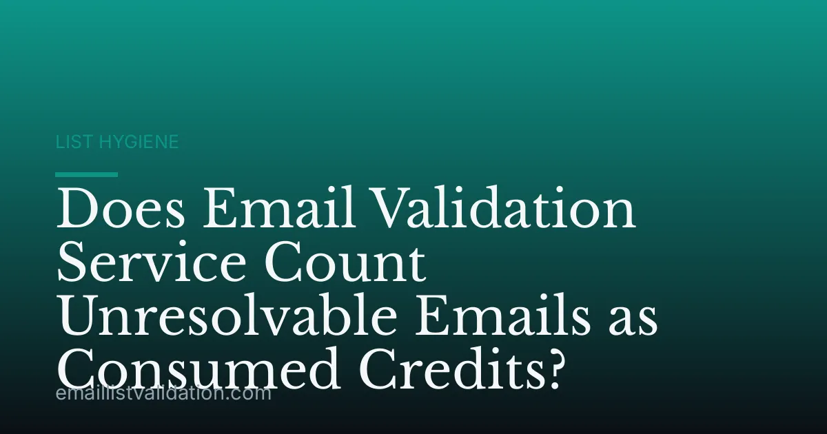 Does Email Validation Service Count Unresolvable Emails as Consumed Credits?