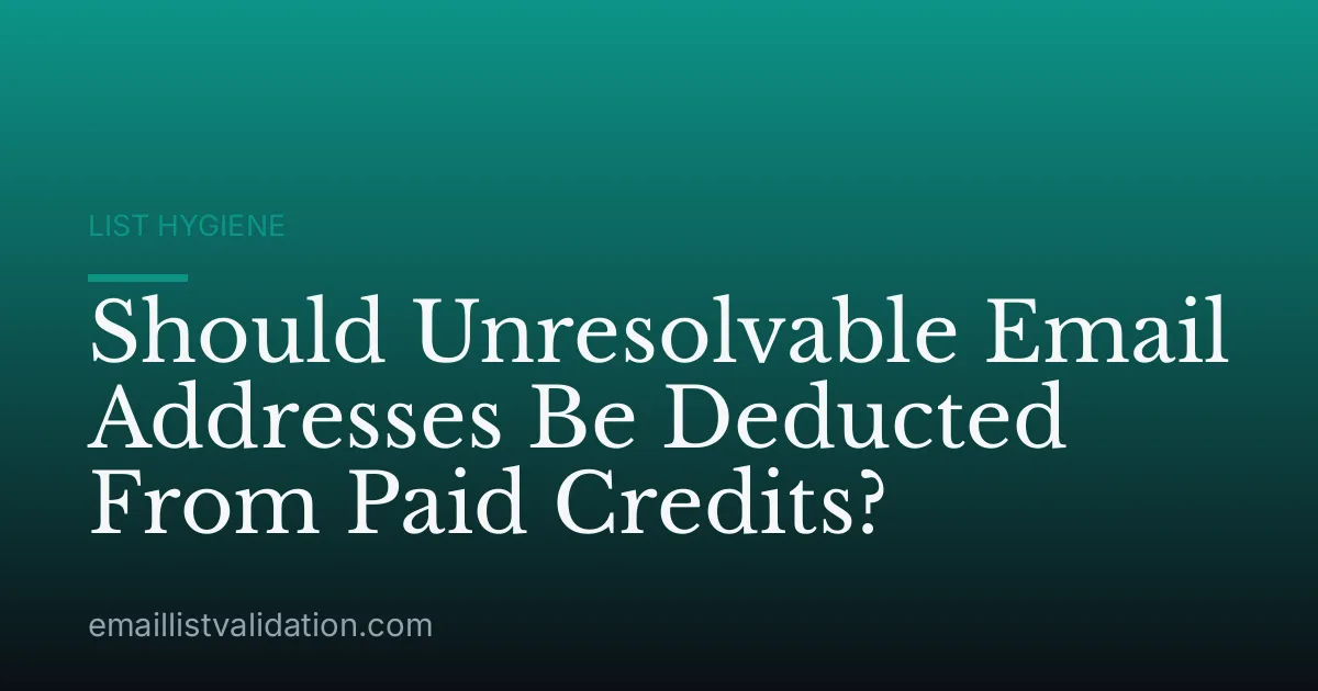 Should Unresolvable Email Addresses Be Deducted From Paid Credits?