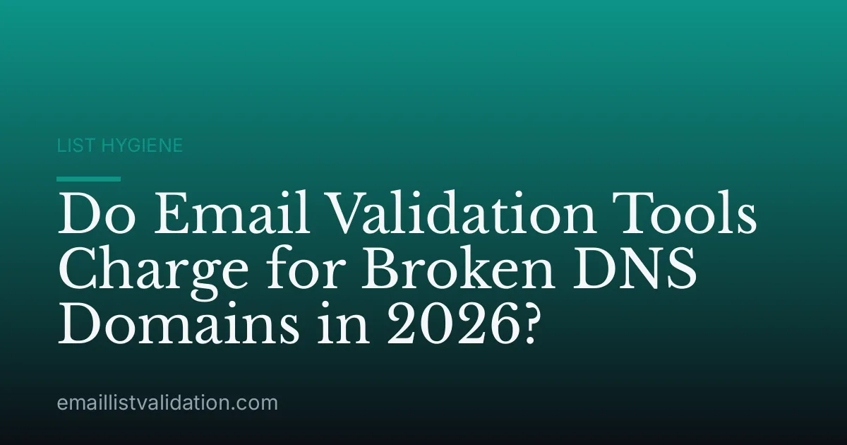 Do Email Validation Tools Charge for Broken DNS Domains in 2026?