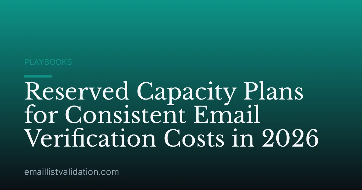 Reserved Capacity Plans for Consistent Email Verification Costs in 2026