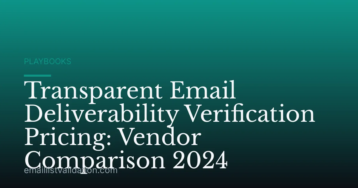 Transparent Email Deliverability Verification Pricing: Vendor Comparison 2024