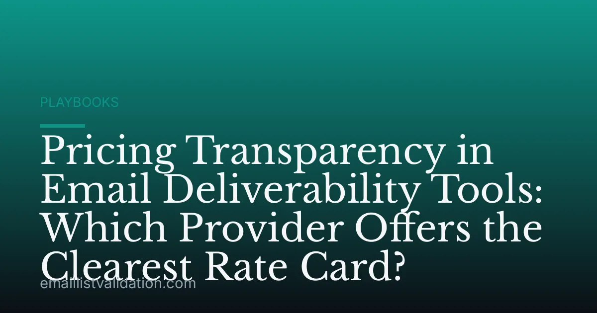 Pricing Transparency in Email Deliverability Tools: Which Provider Offers the Clearest Rate Card?