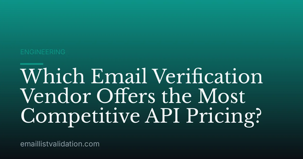 Which Email Verification Vendor Offers the Most Competitive API Pricing?