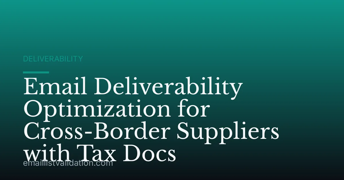 Email Deliverability Optimization for Cross-Border Suppliers with Tax Docs
