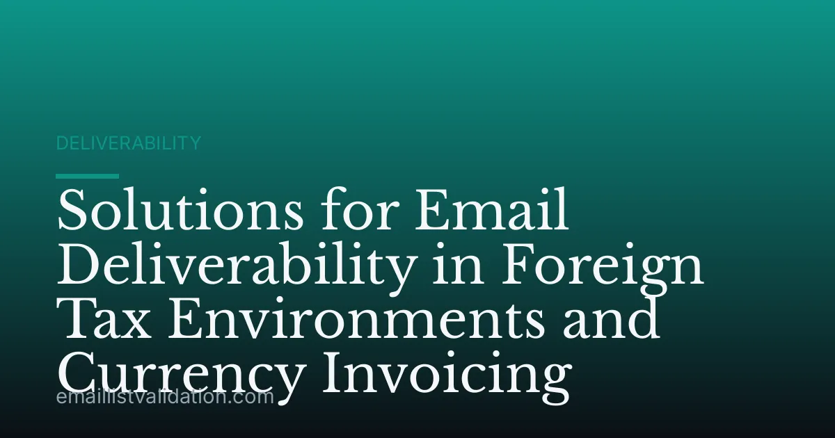 Solutions for Email Deliverability in Foreign Tax Environments and Currency Invoicing