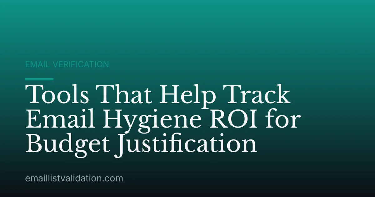 Tools That Help Track Email Hygiene ROI for Budget Justification