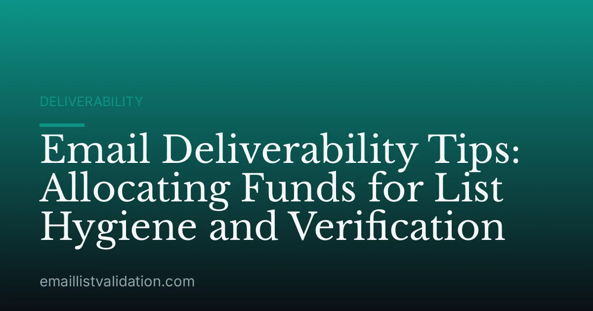 Email Deliverability Tips: Allocating Funds for List Hygiene and Verification