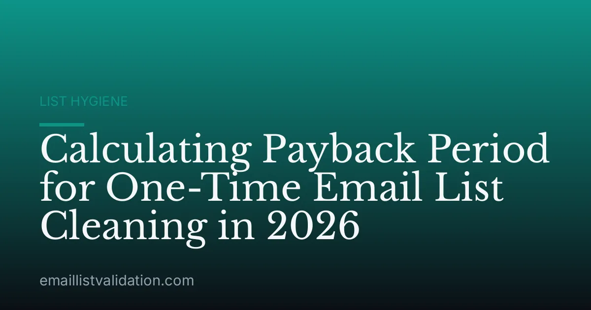 Calculating Payback Period for One-Time Email List Cleaning in 2026