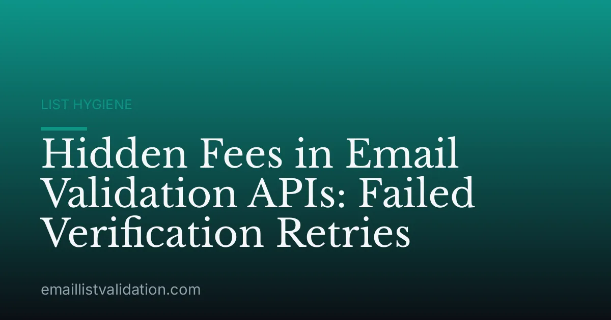 Hidden Fees in Email Validation APIs: Failed Verification Retries