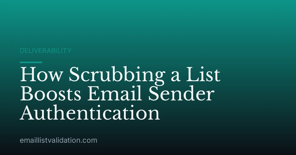 How Scrubbing a List Boosts Email Sender Authentication