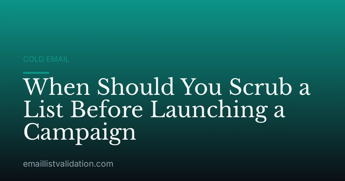 When Should You Scrub a List Before Launching a Campaign