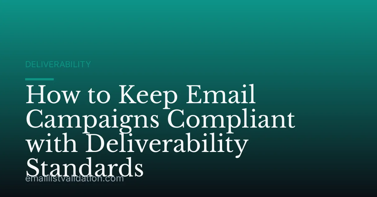 How to Keep Email Campaigns Compliant with Deliverability Standards