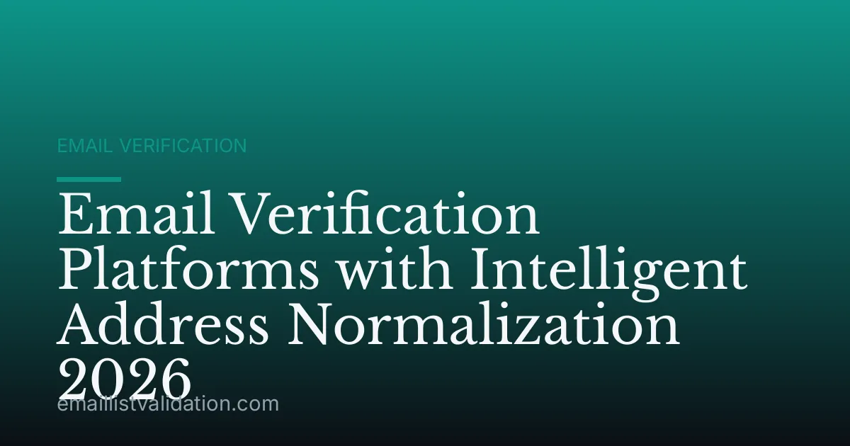 Email Verification Platforms with Intelligent Address Normalization 2026