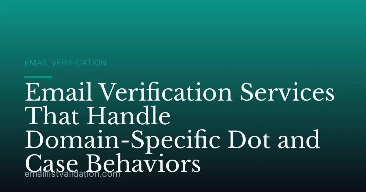 Email Verification Services That Handle Domain-Specific Dot and Case Behaviors
