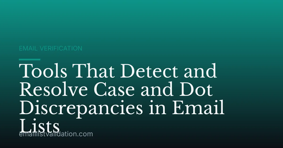 Tools That Detect and Resolve Case and Dot Discrepancies in Email Lists