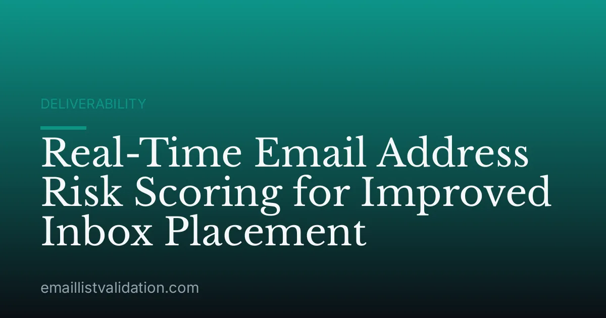 Real-Time Email Address Risk Scoring for Improved Inbox Placement