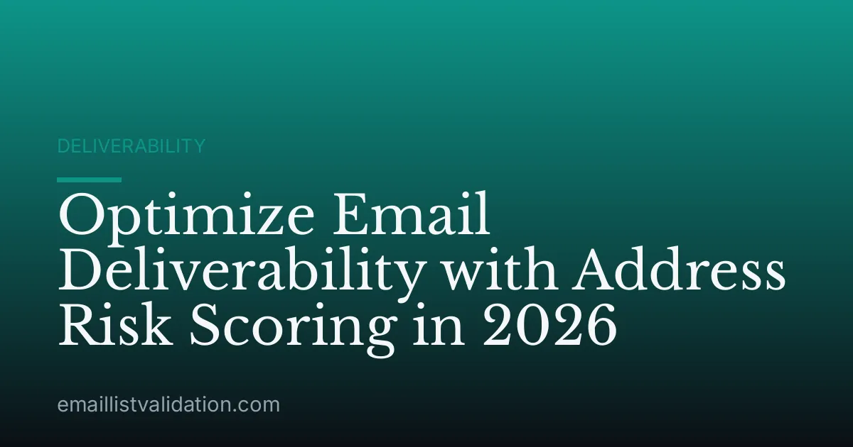 Optimize Email Deliverability with Address Risk Scoring in 2026