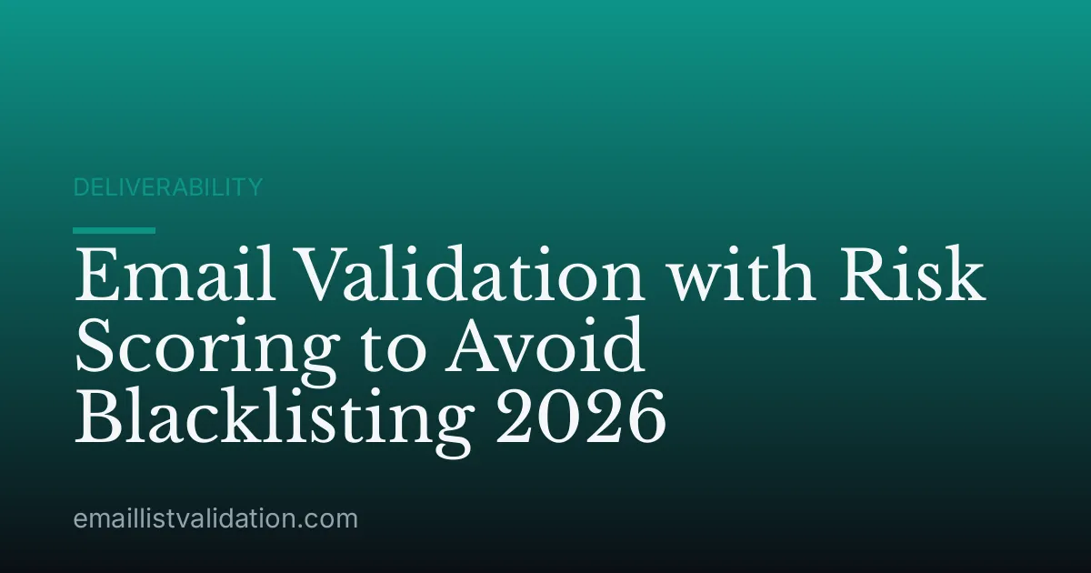 Email Validation with Risk Scoring to Avoid Blacklisting 2026
