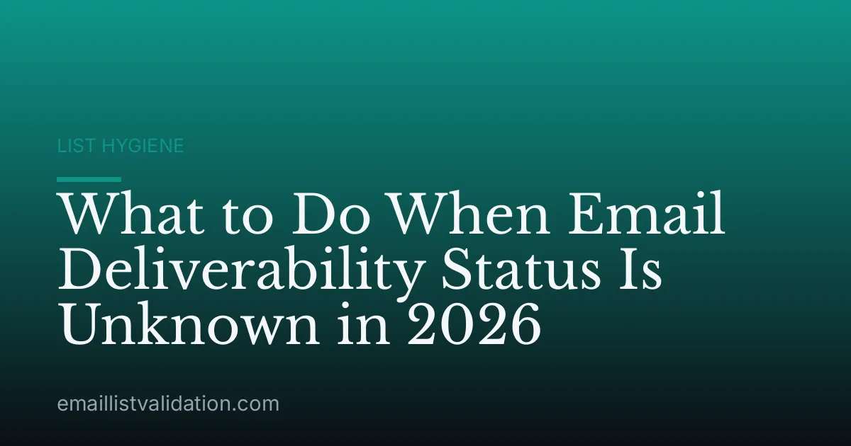 What to Do When Email Deliverability Status Is Unknown in 2026