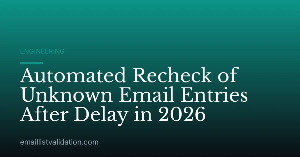 Automated Recheck of Unknown Email Entries After Delay in 2026