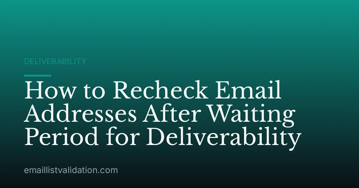 How to Recheck Email Addresses After Waiting Period for Deliverability