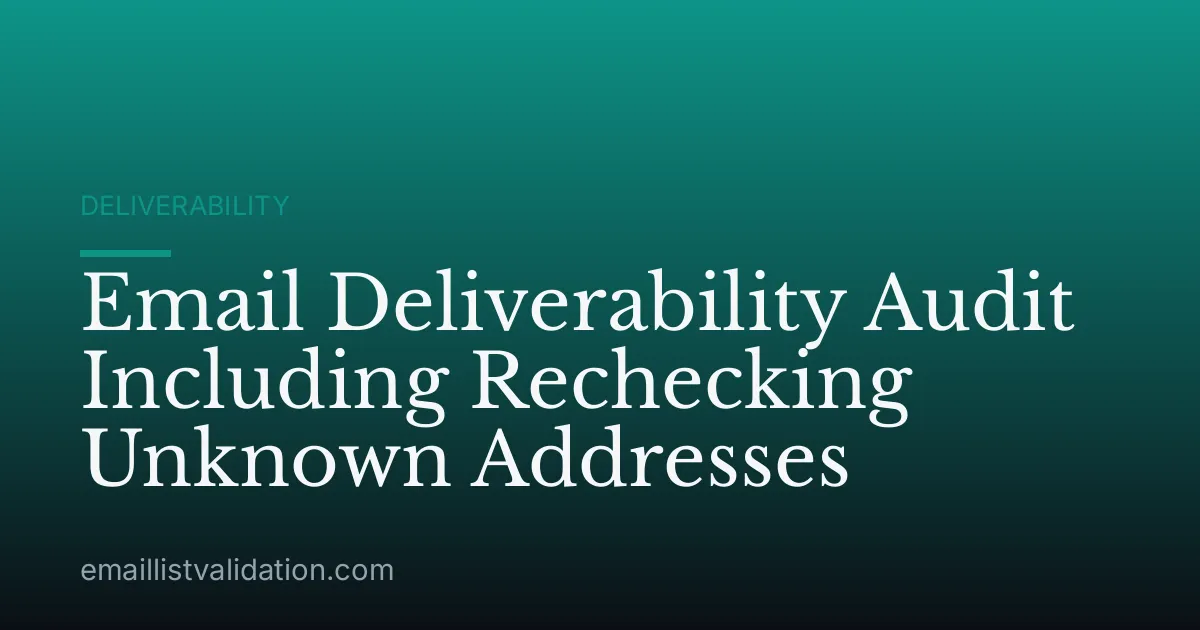 Email Deliverability Audit Including Rechecking Unknown Addresses