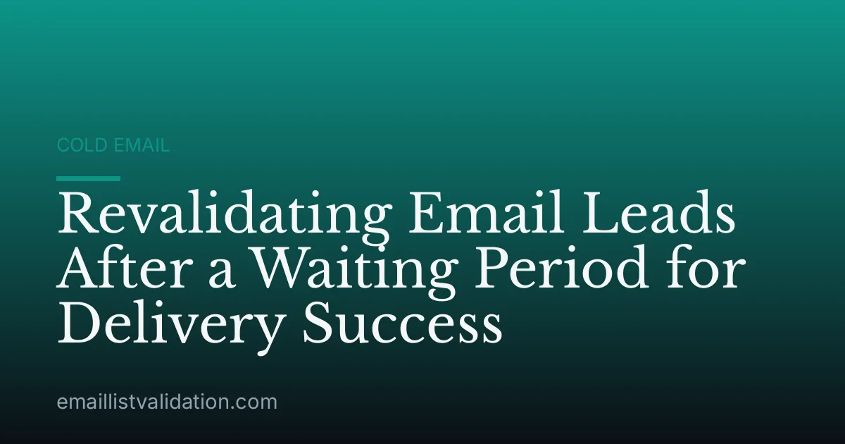 Revalidating Email Leads After a Waiting Period for Delivery Success