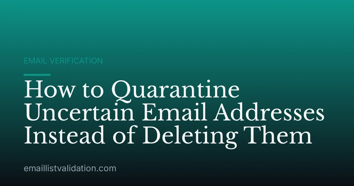 How to Quarantine Uncertain Email Addresses Instead of Deleting Them