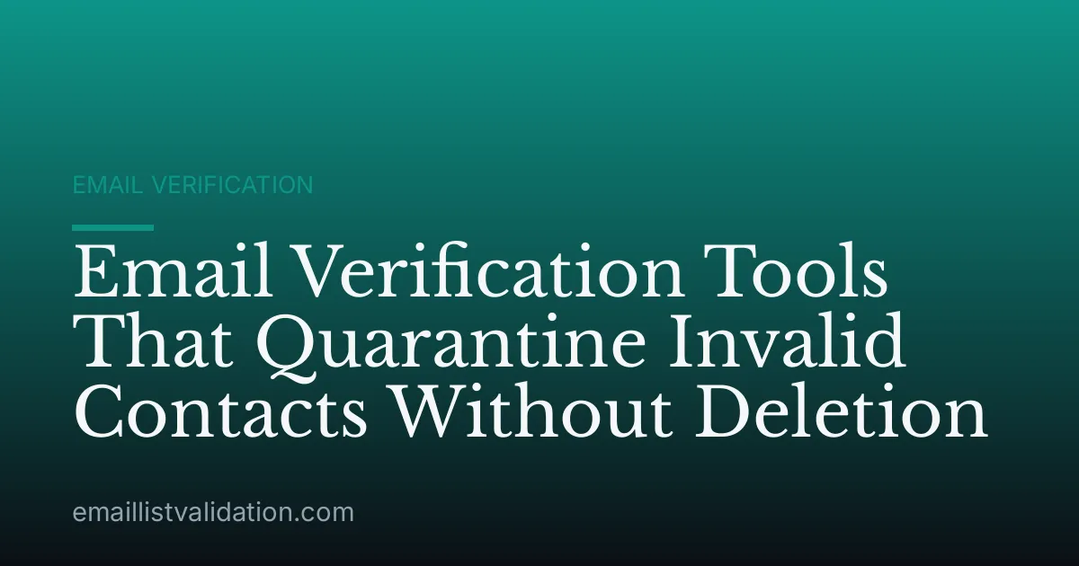 Email Verification Tools That Quarantine Invalid Contacts Without Deletion